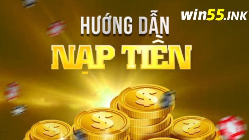 Hướng dẫn chuyển tiền vào Win55 đơn giản trong vòng một nốt nhạc
