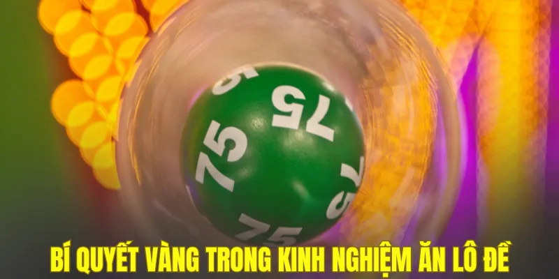 Bí quyết vàng trong kinh nghiệm ăn lô đề