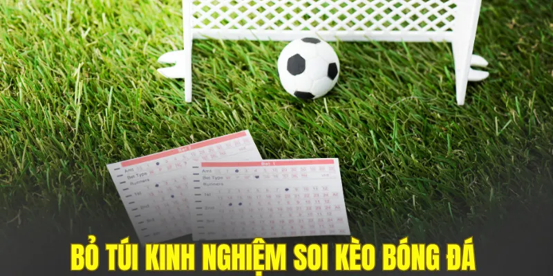 Bỏ túi kinh nghiệm soi kèo bóng đá 
