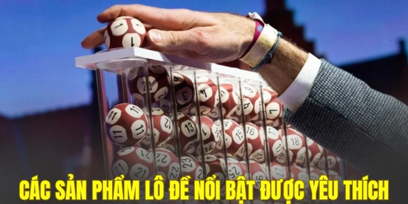 Các sản phẩm lô đề nổi bật được yêu thích