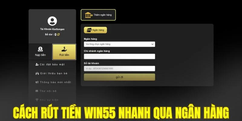 Cách rút tiền WIN55 nhanh qua ngân hàng
