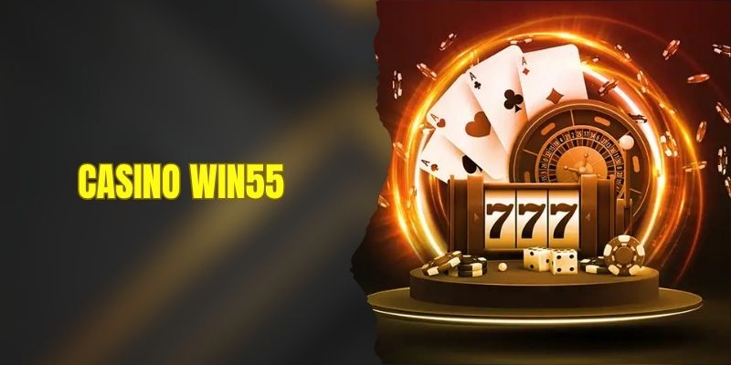 Casino WIN55 - Sòng Bạc Quốc Tế Đẳng Cấp Tỷ Lệ Thưởng Cao