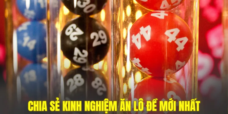 Chia sẻ kinh nghiệm ăn lô đề mới nhất