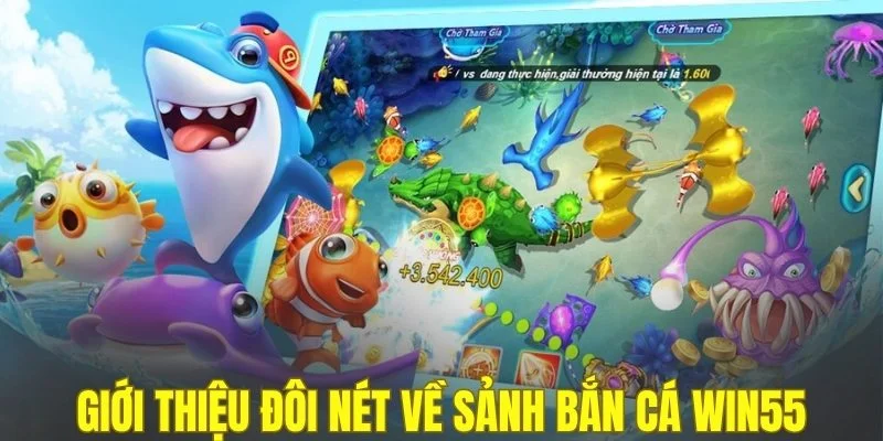 Giới thiệu đôi nét về sảnh bắn cá WIN55