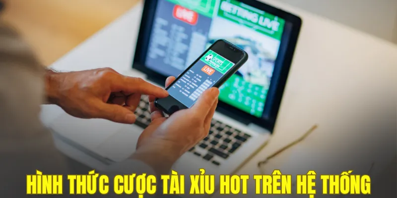 Hình thức cược tài xỉu HOT trên hệ thống