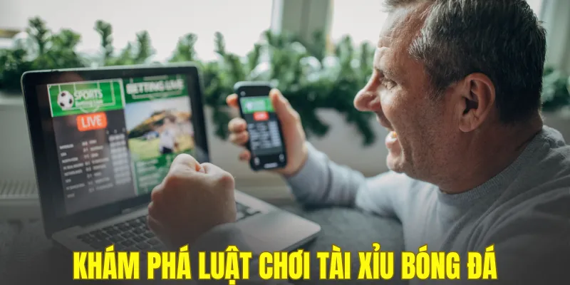 Khám phá luật chơi tài xỉu bóng đá