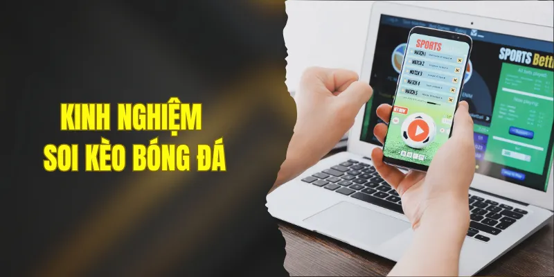 Kinh Nghiệm Soi Kèo Bóng Đá – Nắm Bắt Kíp Chơi Hiệu Quả