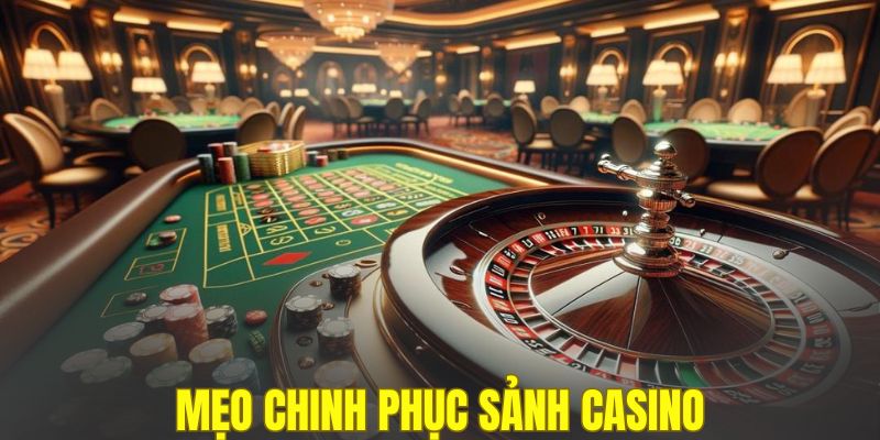 Mẹo chinh phục sảnh casino nhanh chóng nhất