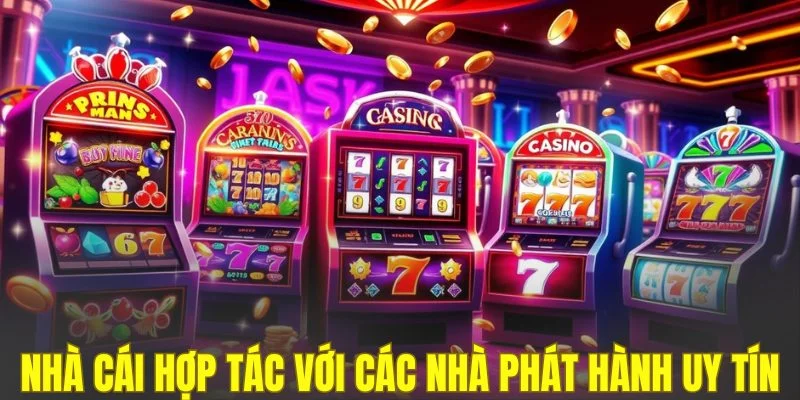 Nhà cái chủ động hợp tác với các nhà phát hành uy tín