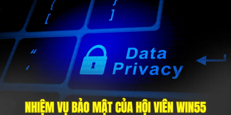 Nhiệm vụ bảo mật của hội viên WIN55