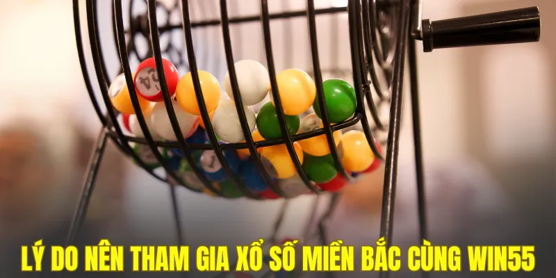 Những lý do nên tham gia xổ số miền Bắc cùng WIN55