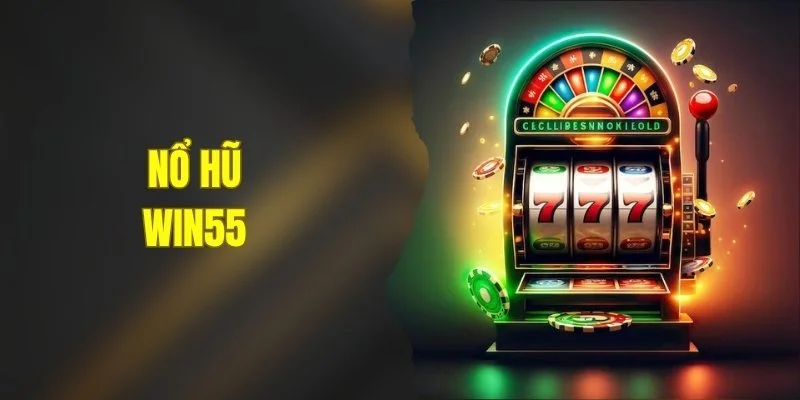Nổ Hũ WIN55 - Quay Slot Đổi Thưởng Siêu Tốc Dễ Trúng