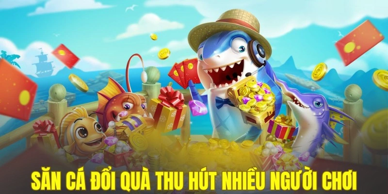 Săn cá đổi quà thu hút nhiều người chơi